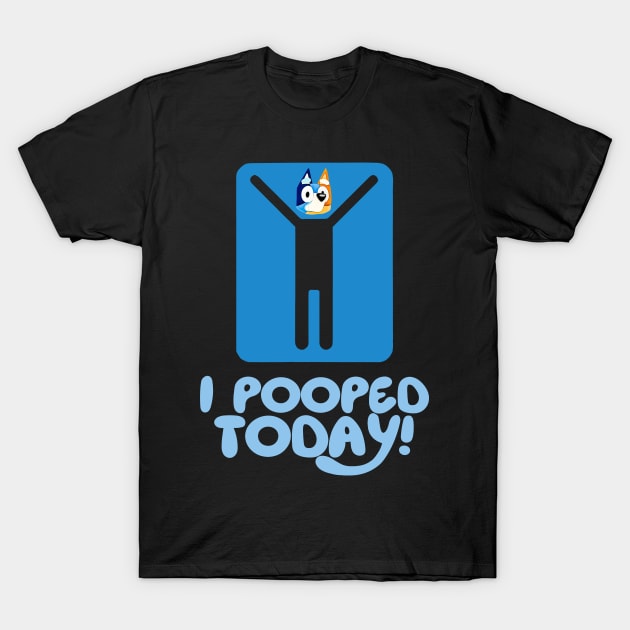 I Pooped Today! ( bluey bingo head ) T-Shirt by shogunfauzi